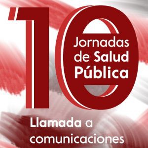 X Jornadas de Salud Pública: 10 años reforzando el modelo de Salud Pública. Herramientas para hacer